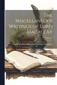 bokomslag The Miscellaneous Writings of Lord Macaulay; Volume 1