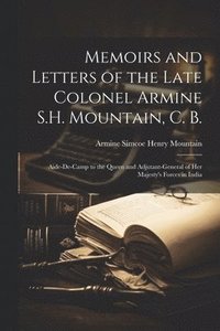 bokomslag Memoirs and Letters of the Late Colonel Armine S.H. Mountain, C. B.