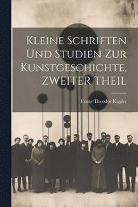 bokomslag Kleine Schriften Und Studien Zur Kunstgeschichte, ZWEITER THEIL