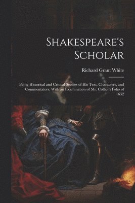 Richard Grant White - Shakespeare's Scholar, Häftad