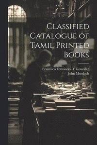 bokomslag Classified Catalogue of Tamil Printed Books