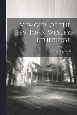 Thornley Smith - Memoirs of the Rev. John Wesley Etheridge, Häftad