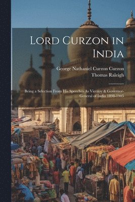 Thomas Raleigh, George Nathaniel Curzon Curzon - Lord Curzon in India, Häftad