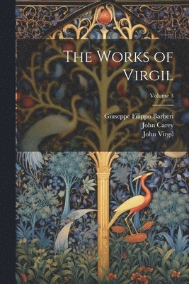 John Carey, Virgil, John Virgil - Works of Virgil; Volume 3, Häftad