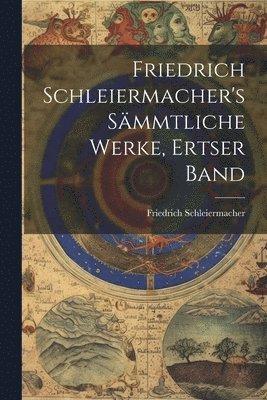 bokomslag Friedrich Schleiermacher's Smmtliche Werke, Ertser Band