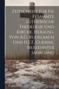 bokomslag Zeitschrift fr fie fesammte lutherische Theologie und Kirche, herausg. von A.G. Rudelbach und H.E.F. Guerike, Siebzehnter Jahrgang