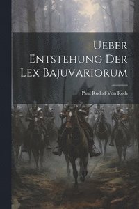 bokomslag Ueber Entstehung Der Lex Bajuvariorum
