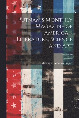 bokomslag Putnam's Monthly Magazine of American Literature, Science and Art; Volume 10