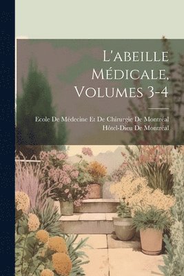 Hôtel-Dieu de Montréal, Hôtel-Dieu De Montréal, Ecole de Médecine Et de Chirurgie de Mo - L'abeille Médicale, Volumes 3-4, Häftad