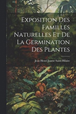 Exposition Des Familles Naturelles Et De La Germination Des Plantes 1