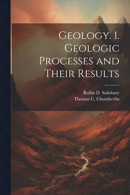 Geology. 1. Geologic Processes and Their Results