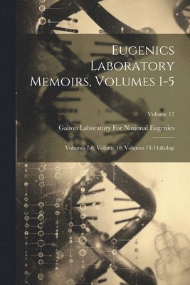Eugenics Laboratory Memoirs, Volumes 1-5; volumes 7-8; volume 10; volumes 13-14; Volume 17 1