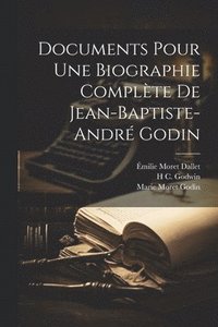 bokomslag Documents Pour Une Biographie Complte De Jean-Baptiste-Andr Godin