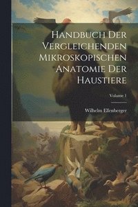 bokomslag Handbuch Der Vergleichenden Mikroskopischen Anatomie Der Haustiere; Volume 1