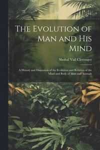 bokomslag The Evolution of Man and His Mind