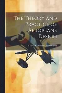bokomslag The Theory and Practice of Aeroplane Design