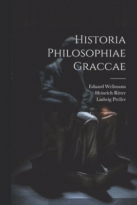 Heinrich Ritter, Ludwig Preller, Eduard Wellmann - Historia Philosophiae Graccae, Häftad