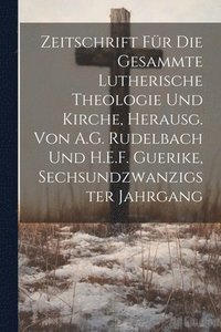 bokomslag Zeitschrift Fr Die Gesammte Lutherische Theologie Und Kirche, Herausg. Von A.G. Rudelbach Und H.E.F. Guerike, Sechsundzwanzigster Jahrgang