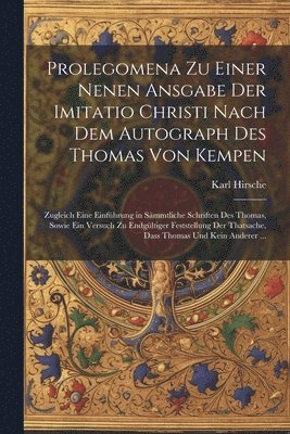 Prolegomena Zu Einer Nenen Ansgabe Der Imitatio Christi Nach Dem Autograph Des Thomas Von Kempen 1