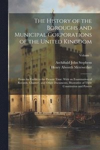 bokomslag The History of the Boroughs and Municipal Corporations of the United Kingdom