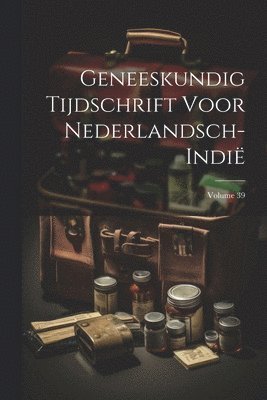 Anonymous - Geneeskundig Tijdschrift Voor Nederlandsch-Indië; Volume 39, Häftad