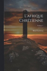 bokomslag L'afrique Chrtienne; Volume 1