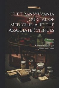 bokomslag The Transylvania Journal of Medicine, and the Associate Sciences; Volume 6