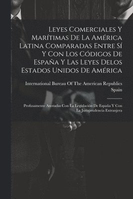 Spain, International Bureau of the American - Leyes Comerciales Y Marítimas De La América Latina Comparadas Entre Sí Y Con Los Códigos De España Y Las Leyes Delos Estados Unidos De América, Häftad