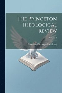 bokomslag Princeton Theological Review; Volume 8