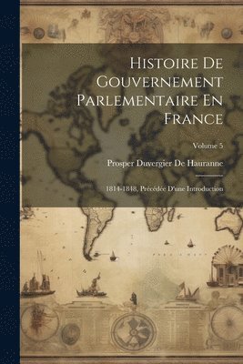 bokomslag Histoire De Gouvernement Parlementaire En France