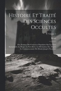 bokomslag Histoire Et Trait Des Sciences Occultes