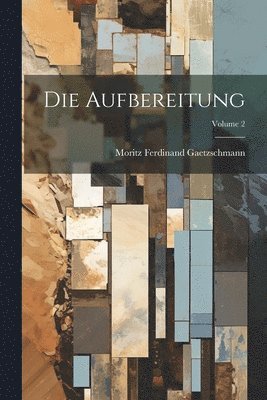 bokomslag Die Aufbereitung; Volume 2