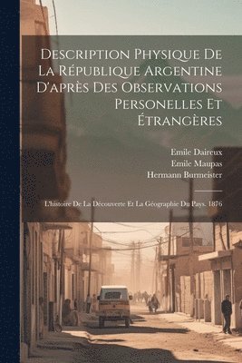 bokomslag Description Physique De La Rpublique Argentine D'aprs Des Observations Personelles Et trangres