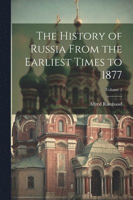 bokomslag The History of Russia From the Earliest Times to 1877; Volume 2