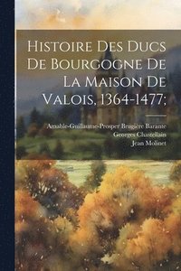 bokomslag Histoire Des Ducs De Bourgogne De La Maison De Valois, 1364-1477;