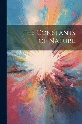 The Constants of Nature 1