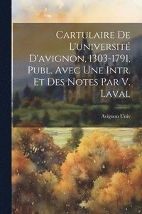 bokomslag Cartulaire De L'universit D'avignon, 1303-1791, Publ. Avec Une Intr. Et Des Notes Par V. Laval
