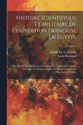 Histoire Scientifique Et Militaire De L'expdition Franaise En gypte 1