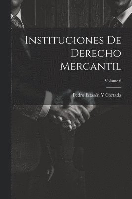 Pedro Estasén Y Cortada, Pedro Estasén Y. Cortada - Instituciones De Derecho Mercantil; Volume 6, Häftad