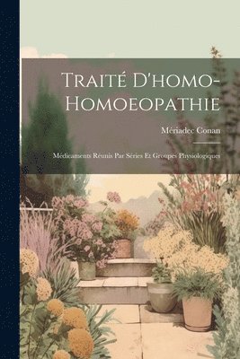 Trait D'homo-Homoeopathie; Mdicaments Runis Par Sries Et Groupes Physiologiques 1