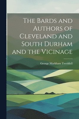 Bards and Authors of Cleveland and South Durham and the Vicinage