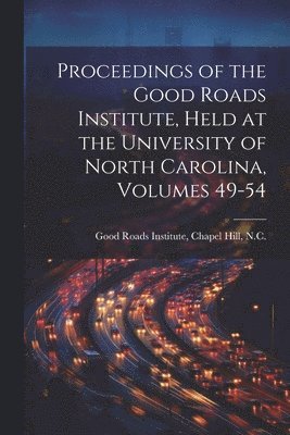 bokomslag Proceedings of the Good Roads Institute, Held at the University of North Carolina, Volumes 49-54