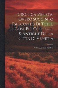 bokomslag Cronica Veneta, Overo Succinto Racconto Di Tutte Le Cose Pi Cospicue, & Antiche Della Citt Di Venetia