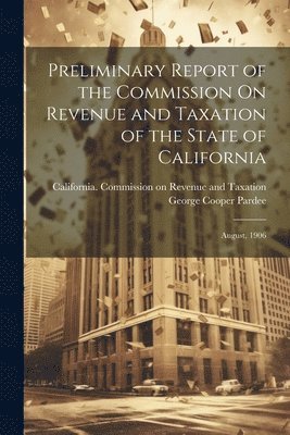 bokomslag Preliminary Report of the Commission On Revenue and Taxation of the State of California