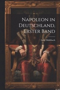 bokomslag Napoleon in Deutschland, Erster Band