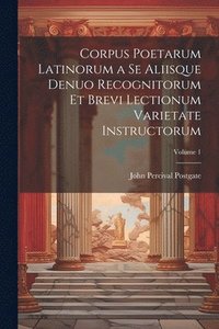 bokomslag Corpus Poetarum Latinorum a Se Aliisque Denuo Recognitorum Et Brevi Lectionum Varietate Instructorum; Volume 1