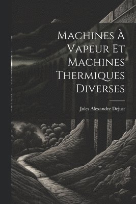 Machines À Vapeur Et Machines Thermiques Diverses
