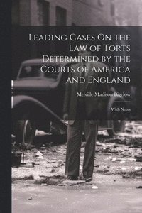 bokomslag Leading Cases On the Law of Torts Determined by the Courts of America and England