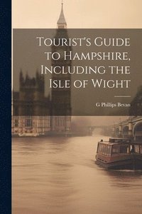 bokomslag Tourist's Guide to Hampshire, Including the Isle of Wight
