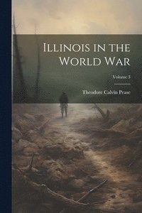bokomslag Illinois in the World War; Volume 3